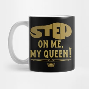 Step On Me, My Queen! Mug